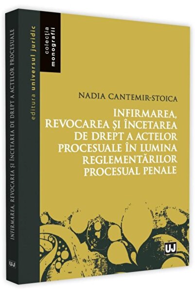 Editura Universul Juridic Infirmarea, revocarea si incetarea de drept a acte