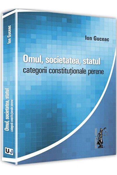 Editura Universul Juridic Omul, societatea, statul. Categorii constitutional