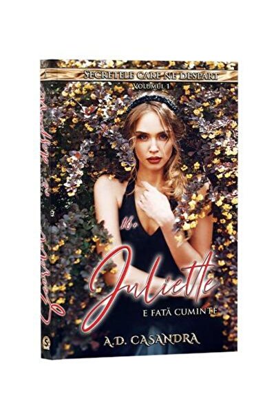 Editura Stylished Secretele care ne despart. Volumul 1. Juliette e fata cuminte, A.D. Casandra
