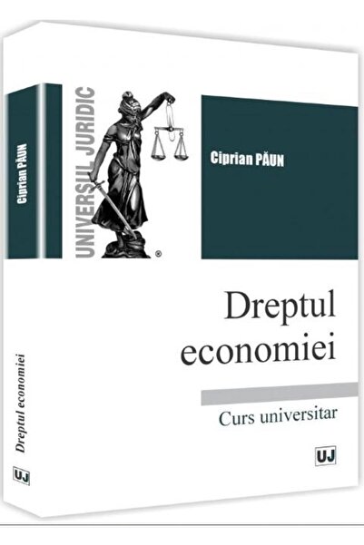Editura Universul Juridic Dreptul economiei. Curs universitar, Ciprian Paun