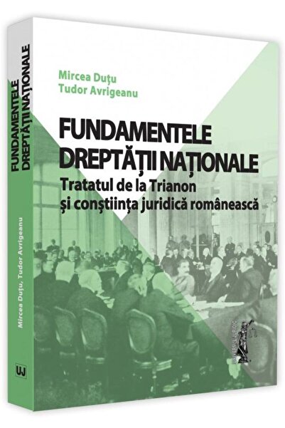 Editura Universul Juridic Fundamentele dreptatii nationale. Tratatul de la T