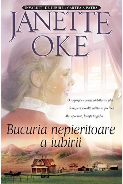 Editura Casa Cartii Bucuria nepieritoare a iubirii. Volumul 4, Janette Oke