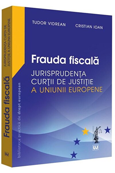 Editura Universul Juridic Frauda fiscala. Jurisprudenta Curtii de Justitie a