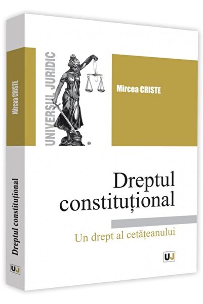 Editura Universul Juridic Dreptul constitutional. Un drept al cetateanului,