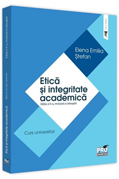 Editura Pro Universitaria Etica si integritate academica. Editia a II-a, rev