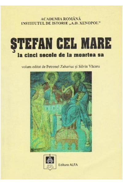 Editura Alfa STEFAN CEL MARE la cinci secole de la moartea