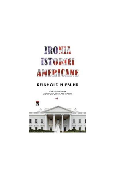 Editura Rao Books Ironia istoriei americane, Reinhold Niebuhr