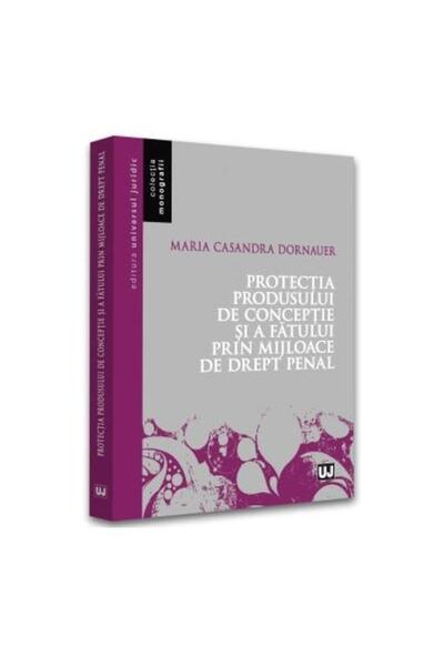 Editura Universul Juridic Protectia produsului de conceptie si a fatului pri