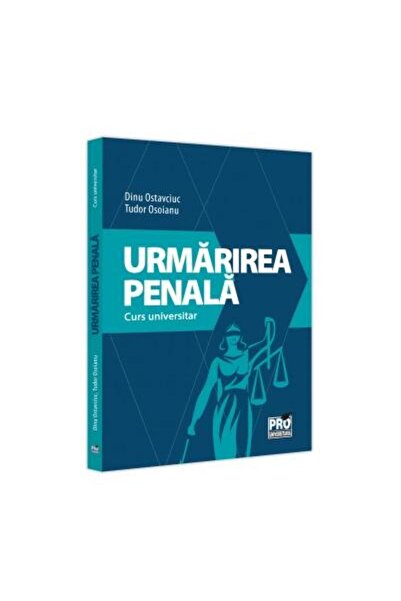 Editura Pro Universitaria Urmarirea penala. Curs universitar, Dinu Ostavciuc