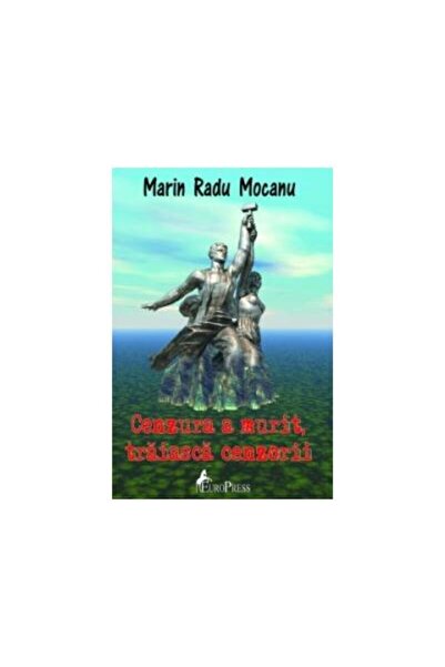 Editura Ideea Europeana Cenzura a murit, traiasca cenzorii, Marin Radu Moc