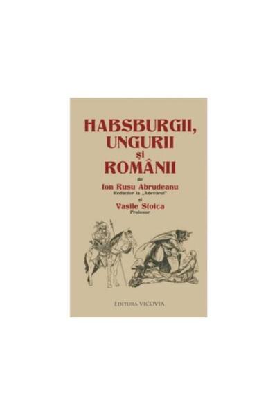 Editura Vicovia Habsburgii, ungurii si romanii, Vasile Stoica
