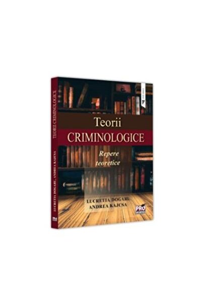 Editura Pro Universitaria Teorii criminologice. Repere teoretice, Lucretia D
