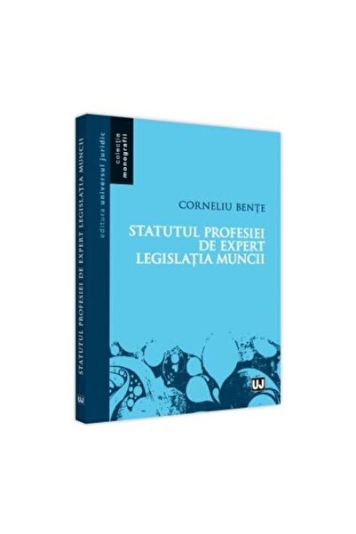 Editura Universul Juridic Statutul profesiei de expert in legislatia muncii,