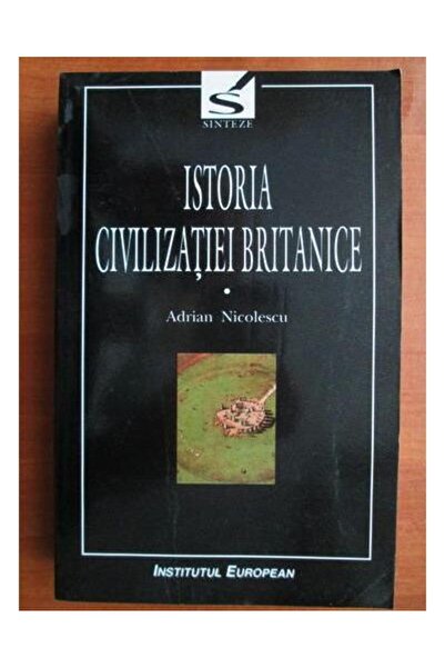 Editura Institutul European Istoria civilizatiei britanice volumul I, Adrian N