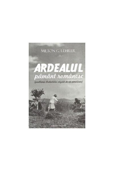 Editura Vicovia Ardealul pamant romanesc (problema Ardealului vazu