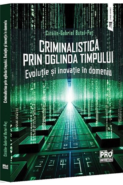 Editura Pro Universitaria Criminalistica prin oglinda timpului. Evolutie si