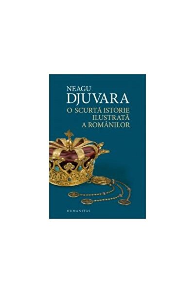 Editura Humanitas O scurta istorie ilustrata a romanilor, Neagu Djuv