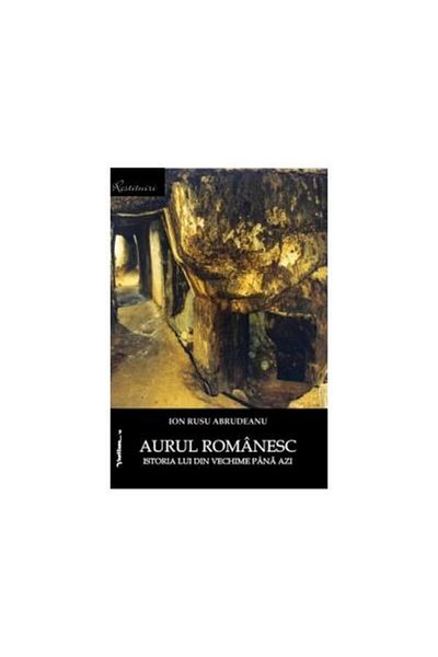 Editura Vasiliana 98 Aurul romanesc. Istoria lui din vechime pana azi