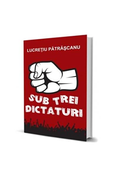 Editura Paul Editions Sub trei dictaturi, Lucretiu Patrascanu