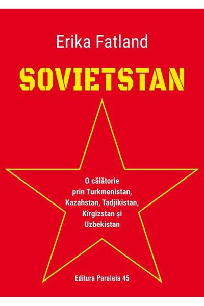 Editura Paralela 45 Sovietstan. O calatorie prin Turkmenistan, Kazahst