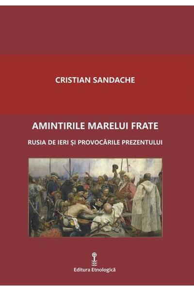Editura Etnologica Amintirile marelui frate. Rusia de ieri si provoca