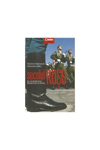 Editura Corint Secolul rosu. De la revolutia bolsevica la Putin,