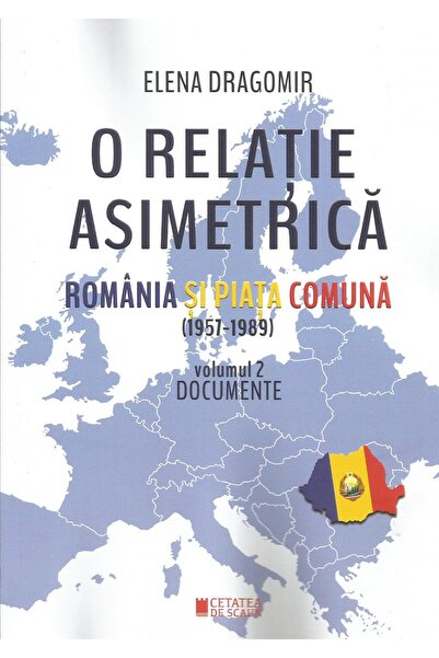 Editura Cetatea de Scaun O relatie asimetrica. Romania si piata comuna (195
