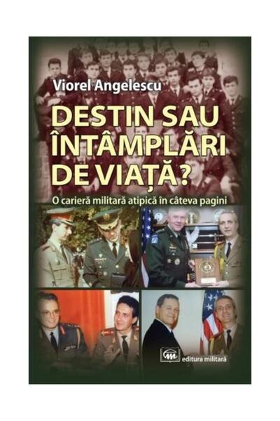 Editura Militara Destin sau intamplari de viata? O cariera militara