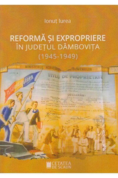 Editura Cetatea de Scaun Reforma si expropriere in judetul Dambovita (1945-