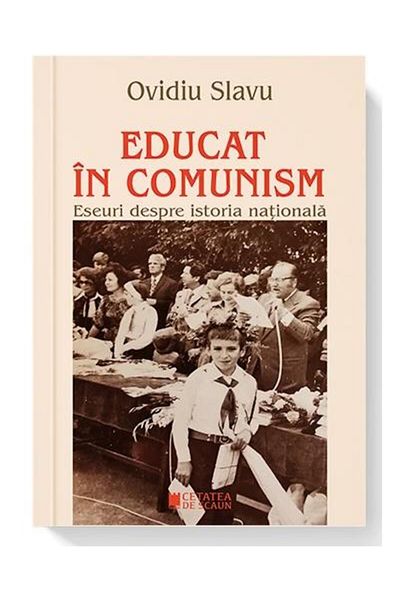 Editura Cetatea de Scaun Educated in Communism. Essays on National History