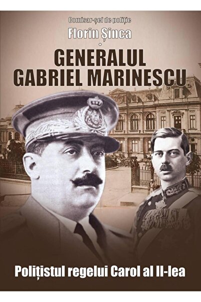 Editura Miidecarti Generalul Gabriel Marinescu. Politistul Regelui Ca