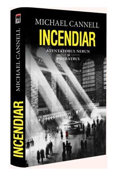 Editura Rao Books Incendiar. Atentatorul Nebun si psihiatrul, Michae