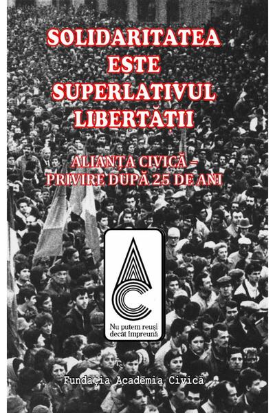 Editura Academia Civica Solidaritatea este superlativul libertatii. Aliant