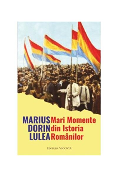 Editura Vicovia Mari Momente din Istoria Romanilor, Marius Dorin L