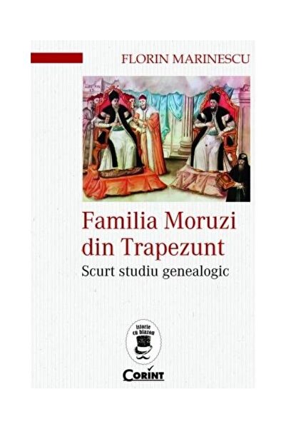 Editura Corint Familia Moruzi din Trapezunt. Scurt studiu genealo