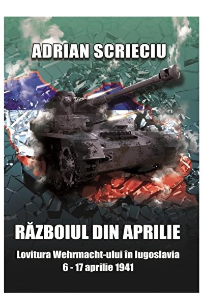 Editura Miidecarti Razboiul din aprilie. Lovitura Wehrmacht-ului in I