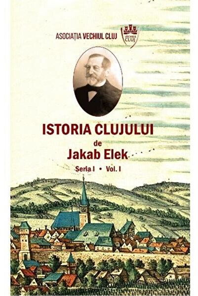Editura Scoala Ardeleana Istoria Clujului. Seria I. Volumul I, Jakab Elek
