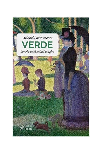 Editura For You Verde. Istoria unei culori tulburatoare, Michel Pa