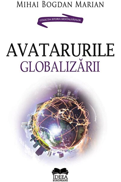 Editura Ideea Europeana Avatarurile Globalizarii, Mihai Bogdan Marian