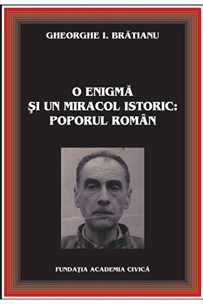 Editura Academia Civica O enigma si un miracol istoric: Poporul roman, Ghe