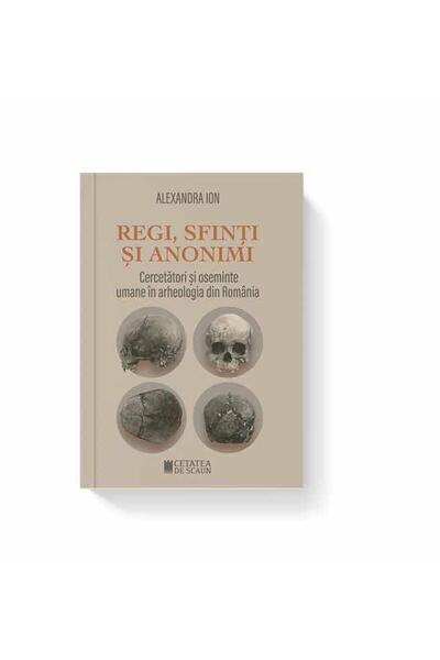 Editura Cetatea de Scaun Regi, sfinti si anonimi. Cercetatori si oseminte u