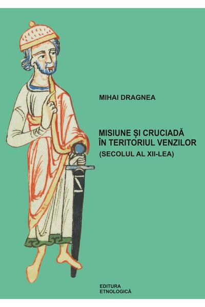 Editura Etnologica Misiune si cruciada in teritoriul venzilor (secolu