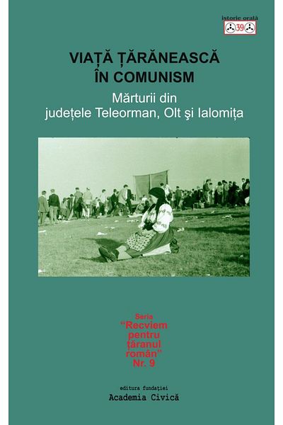 Editura Academia Civica Peasant life under communism Testimonies from the counties