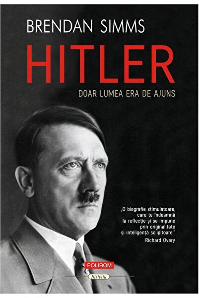 Editura Polirom Hitler. Doar lumea era de ajuns, Brendan Simms