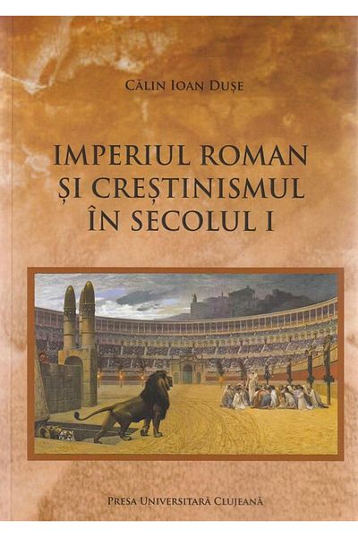 Editura Presa Universitara Clujeana Imperiul Roman si crestinismul in secolul I, Calin