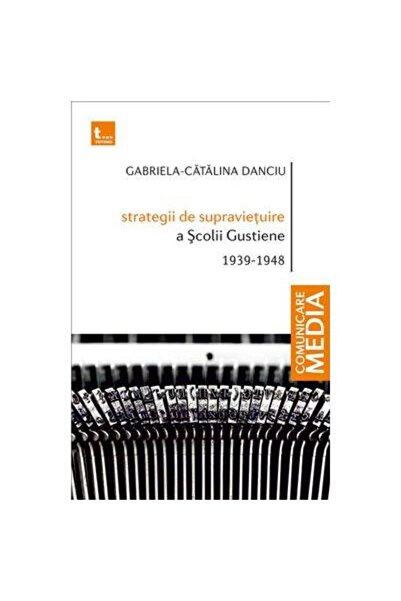 Editura Tritonic Strategii de supravietuire a Scolii Gustiene 1939-