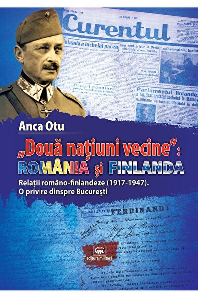 Editura Militara Doua natiuni vecine: Romania si Finlanda. Relatii