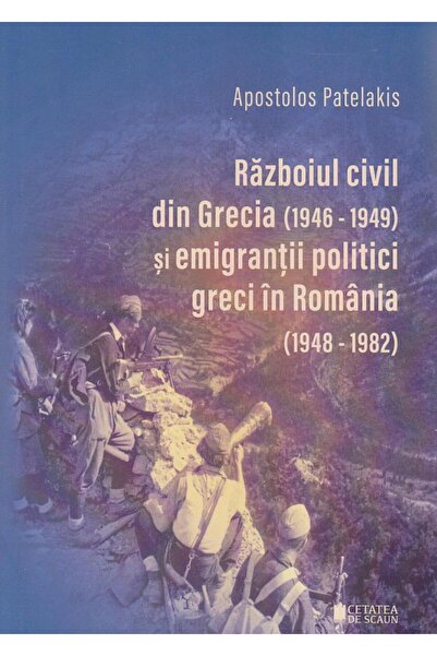 Editura Cetatea de Scaun Razboiul civil din Grecia (1946 - 1949) si emigran