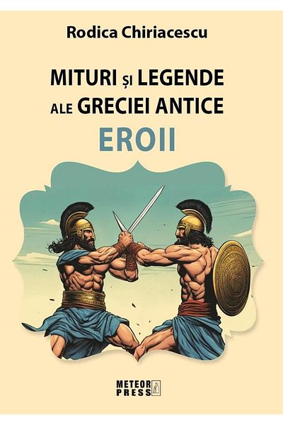 Editura Meteor Press Mituri si legende ale Greciei Antice - Eroii, Rodi