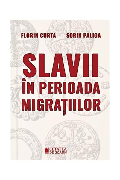 Editura Cetatea de Scaun Slavii in perioada migratiilor, Sorin Paliga